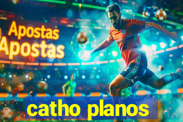 catho planos